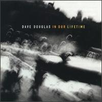 In Our Lifetime by Dave Douglas