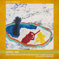 Open Air: The Complete Saxophone Quartet Compositions Of Julius Hemphill by Marty Ehrlich