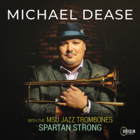 MSU Jazz Trombones: Spartan Strong by Michael Dease