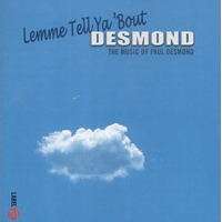 Paul Desmond: Lemme Tell Ya 'Bout Desmond