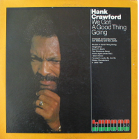 We Got A Good Thing Going by Hank Crawford