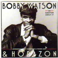 No Question About It by Bobby Watson & Horizon