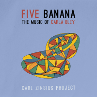 Five Banana - The Music of Carla Bley by Carl Zinsius