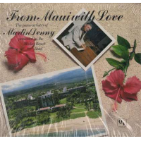 From Maui With Love - The Piano Artistry Of Martin Denny by Martin Denny