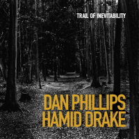 Dan Phillips Hamid Drake - Trail of Inevitability by Dan Phillips