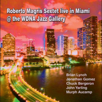 JMood Records Releases Roberto Magris Sextet "Live" In Miami @ The WDNA Jazz Gallery