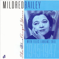 Mildred Bailey with the Ellis Larkins Trio: The Blue Angel Years 1945-1947