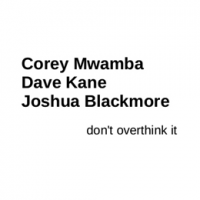 Don't Overthink It by Corey Mwamba