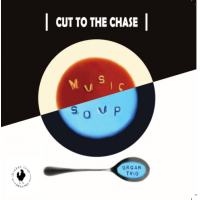 Music Soup: Cut To The Chase