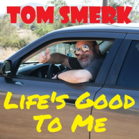 Life's Good To Me by Tom Smerk