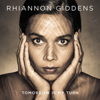 Tomorrow Is My Turn by Rhiannon Giddens Tomorrow Is My Turn by Rhiannon Giddens
