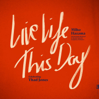 Live Life This Day: Celebrating Thad Jones by Miho Hazama