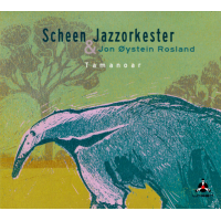 Tamanoar by Scheen Jazzorkester & Jon Oystein Rosland