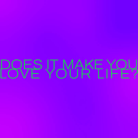 Does It Make You Love Your Life? by Lucia Cadotsch