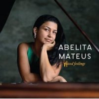 Brazilian Pianist / Composer Abelita Mateus Releases &quot;Mixed Feelings&quot; on August 1st