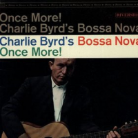 Once More! Charlie Byrd&#039;s Bossa Nova  by Charlie Byrd