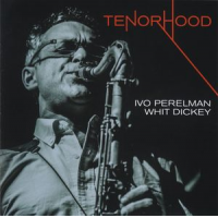 Ivo Perelman/Whit Dickey: Tenorhood