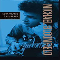 Mike Bloomfield: From His Head to His Heart to His Hands