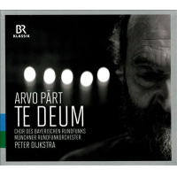 Arvo P&auml;rt:  Te Deum by Chor Des Bayerichen Rundfunks / Muchner Rundfunkorchestra, Peter Dijkstra