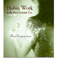Pure Imagination - Robin Work & The Steve Rudolph Trio by Steve Rudolph Pure Imagination - Robin Work & The Steve Rudolph Trio by Steve Rudolph
