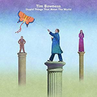 Tim Bowness: Stupid Things That Mean the World