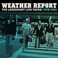 Weather Report: Weather Report: The Legendary Live Tapes 1978-1981