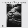 In The Arms Of A True Believer