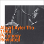 Albert Ayler & New York Contemporary Five: Revisited, Remastered, Resplendent