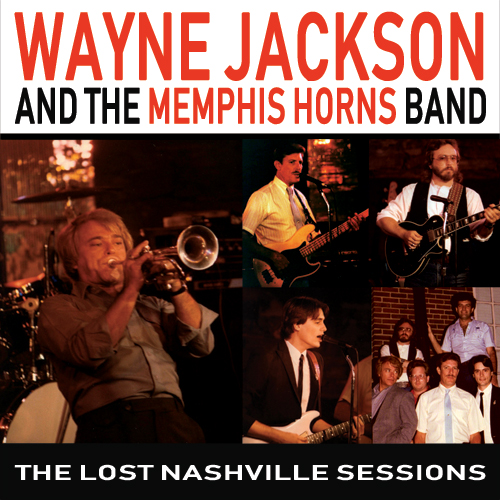 Wayne Jackson and The Memphis Horns Band ~ The Lost Nashville Sessions