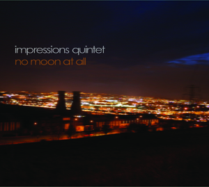 Impressions Quintet "No Moon at All"