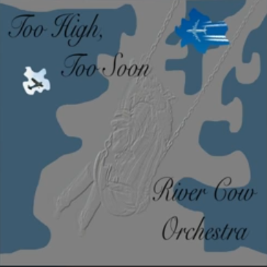 Too High Too Soon by River Cow Orchestra