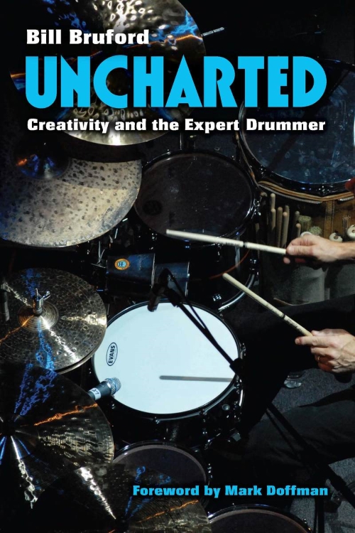 Bill Bruford Uncharted: Creativity and the Expert Drummer