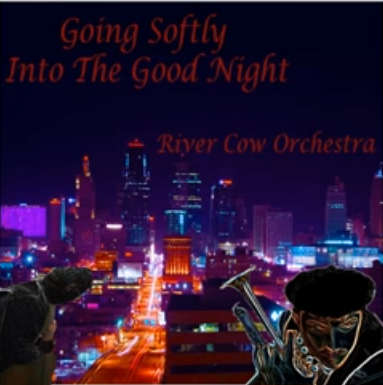 Going Softly Into the Good Night by River Cow Orchestra