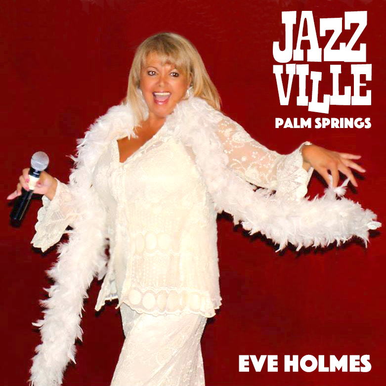 Eve Holmes, vocals at Jazzville Palm Springs