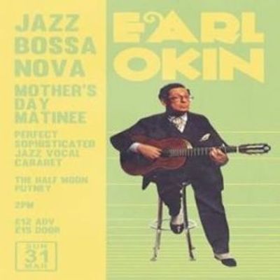 Earl Okin - Jazz / Bossa Nova - Mothers Day Matinee At Half Moon Putney