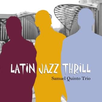First CD Latin Jazz Thrill - Samuel Quinto Trio