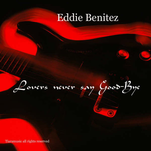 Lovers Never Say Goodbye - Eddie Benitez