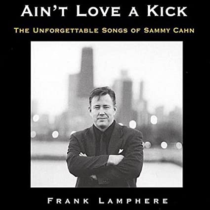 Ain't Love a Kick - Frank Lamphere a tribute to lyricist Sammy Cahn