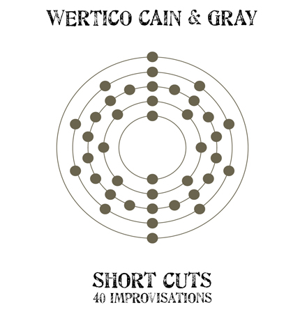 Wertico Cain & Gray - Short Cuts: 40 Improvisations CD