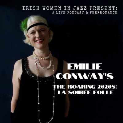 Irish Women In Jazz Podcast Presents: Emilie Conway's 'une Soirée Folle/ The Roaring 2020s' at Arthur's Blues and Jazz