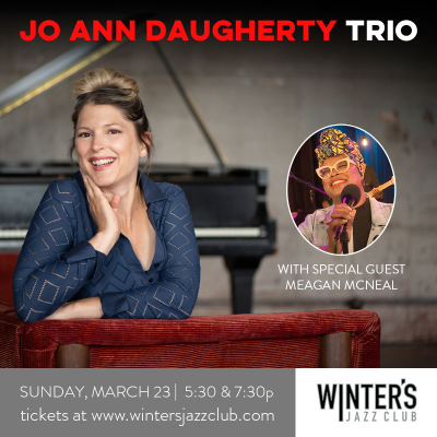 Jo Ann Daugherty Trio With Special Guest Meagan Mcneal at Winter's Jazz Club - event poster Jo Ann Daugherty Trio With Special Guest Meagan Mcneal at Winter's Jazz Club