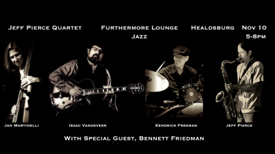 Jeff Pierce Quartet With Special Guest Bennett Friedman  at Furthermore Wines Healdsburg Tasting Lounge