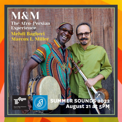 M&M The Afro-Persian Experience with Mehdi Bagheri & Marcus L. Miller at Summer Sounds Series at Plummer Park - event poster M&M The Afro-Persian Experience with Mehdi Bagheri & Marcus L. Miller at Summer Sounds Series at Plummer Park
