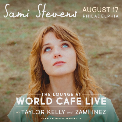 Sami Stevens W/ Tayor Kelly & Zami Inez at World Cafe Live