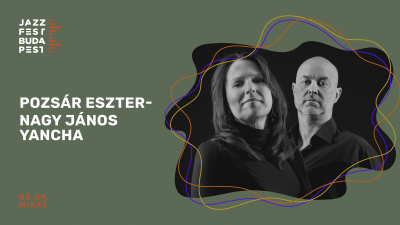 Pozsár Eszter & Nagy János Jancha | Jazzfest Budapest at Jazzfest Budapest at Mixát Stage
