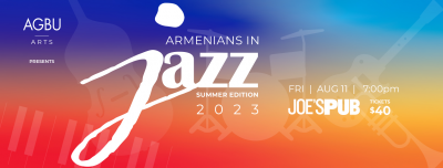 Agbu Arts Presents: Armenians In Jazz 2023 at Joe's Pub - event poster Agbu Arts Presents: Armenians In Jazz 2023 at Joe's Pub