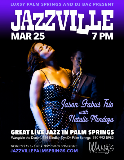 Jason Fabus Trio / Natalie Mendoza - Jazzville Palm Springs at Wang's In The Desert - event poster Jason Fabus Trio / Natalie Mendoza - Jazzville Palm Springs at Wang's In The Desert