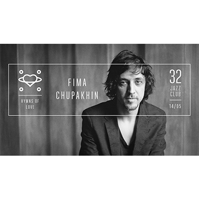 Fima Chupakhin โ Hymns Of Love at 32JazzClub - event poster Fima Chupakhin โ Hymns Of Love at 32JazzClub