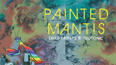 Painted Mantis Live @ Teutonic! at Teutonic Wine - event poster Painted Mantis Live @ Teutonic! at Teutonic Wine
