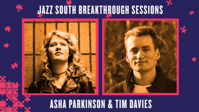 Jazz South Breakthrough Sessions: Asha Parkinson + Tim Davies at Jazz South Online Fest at Turner Sims - event poster Jazz South Breakthrough Sessions: Asha Parkinson + Tim Davies at Jazz South Online Fest at Turner Sims